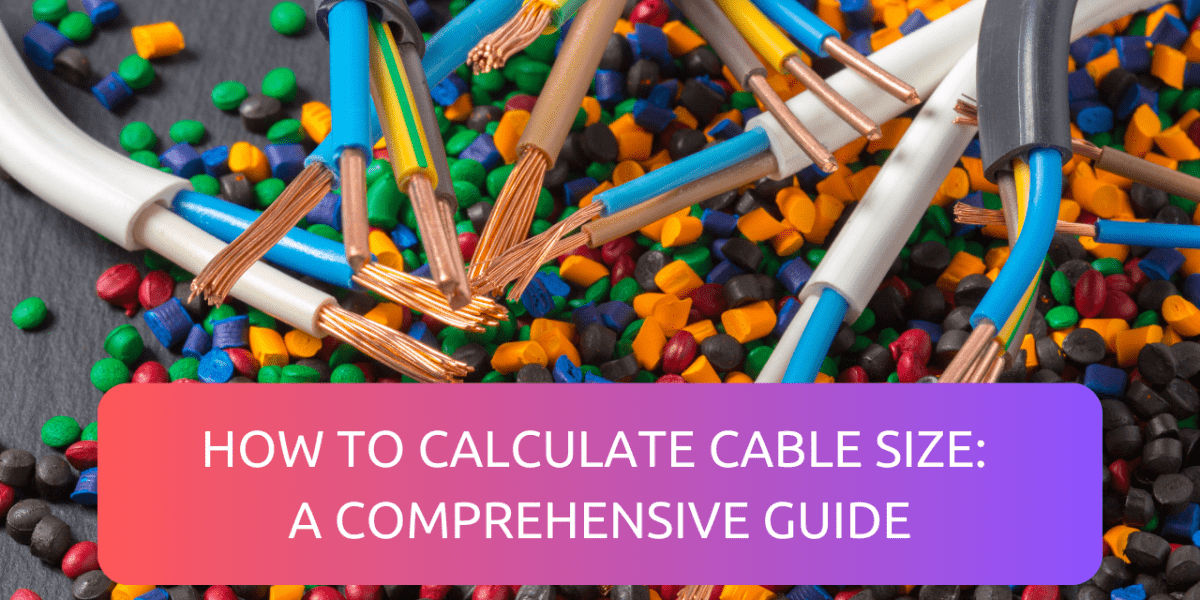 HOW TO CALCULATE CABLE SIZE A COMPREHENSIVE GUIDE