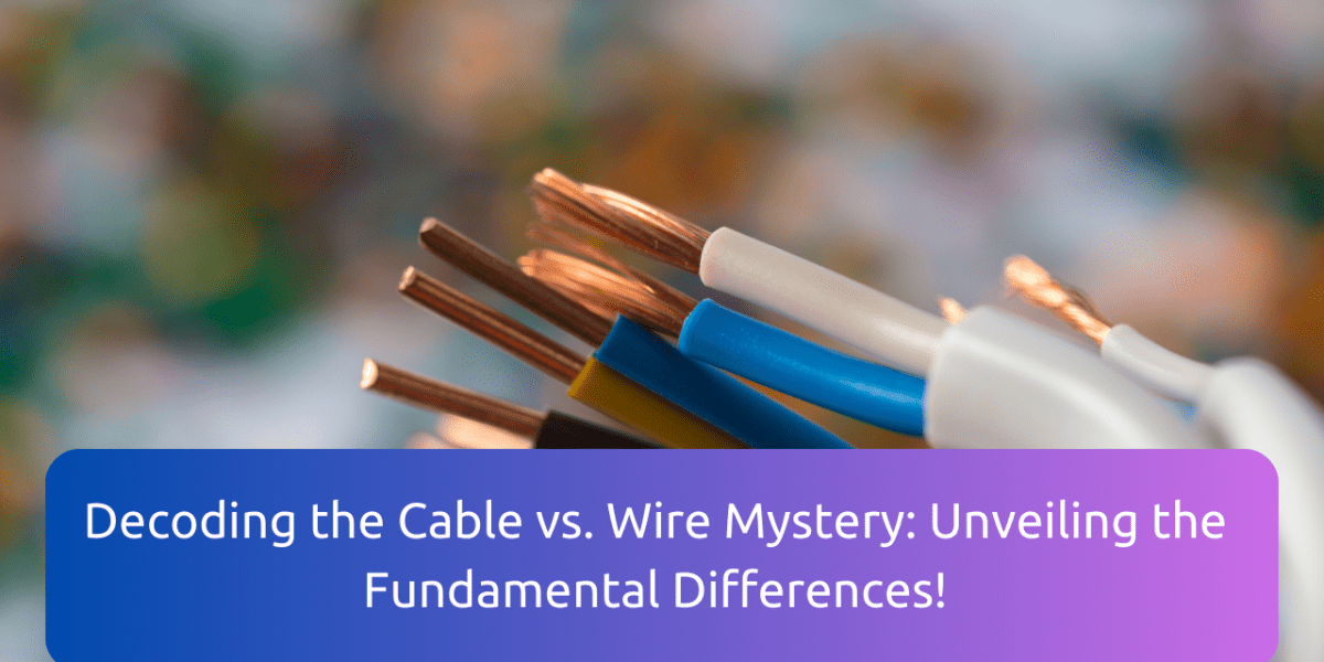 Decoding the Cable vs. Wire Mystery Unveiling the Fundamental Differences!
